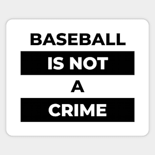 Baseball Is Not A Crime (Black Print) Magnet